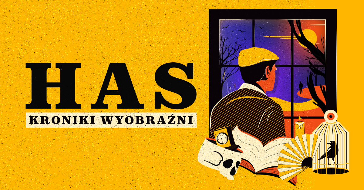 Grafika przedstawia stylizowaną ilustrację z dużym napisem "HAS" oraz podtytułem "KRONIKI WYOBRAŹNI" na żółtym, teksturowanym tle. Po prawej stronie znajduje się postać mężczyzny w żółtej czapce, który patrzy przez okno na krajobraz o zachodzie słońca lub wczesnym zmierzchu. W tle widać sylwetkę osoby idącej krętą ścieżką, nagie gałęzie drzewa i fioletowo-pomarańczowe niebo. W dolnej części grafiki znajdują się symboliczne przedmioty: otwarta książka, zegarek kieszonkowy, czaszka, wachlarz, zapalona świeca i klatka z czarnym ptakiem. Styl ilustracji jest inspirowany estetyką retro z wyrazistymi kolorami i graficznymi liniami.